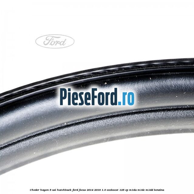 Cheder hayon 5 usi hatchback Ford Focus 2014-2018 1.0 EcoBoost 125 cp M1DA, M1DC, M1DD benzina