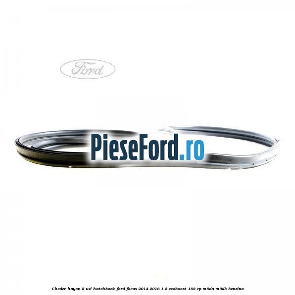 Cheder hayon 5 usi hatchback Ford Focus 2014-2018 1.5 EcoBoost 182 cp M9DA, M9DB benzina