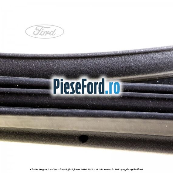 Cheder hayon 5 usi hatchback Ford Focus 2014-2018 1.6 TDCi ECOnetic 105 cp Cheder hayon 5 usi hatchback Ford Focus 2014-2018 1.6 TDCi ECOnetic 105 cp NGDA, NGDB diesel