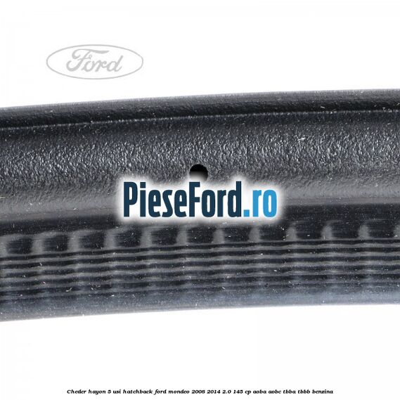 Cheder hayon 5 usi hatchback Ford Mondeo 2008-2014 2.0 145 cp AOBA, AOBC, TBBA, TBBB benzina