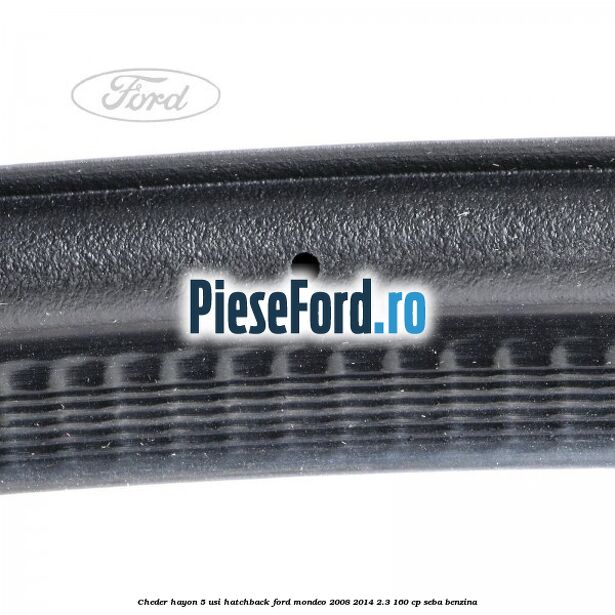 Cheder hayon 5 usi hatchback Ford Mondeo 2008-2014 2.3 160 cp Cheder hayon 5 usi hatchback Ford Mondeo 2008-2014 2.3 160 cp SEBA benzina