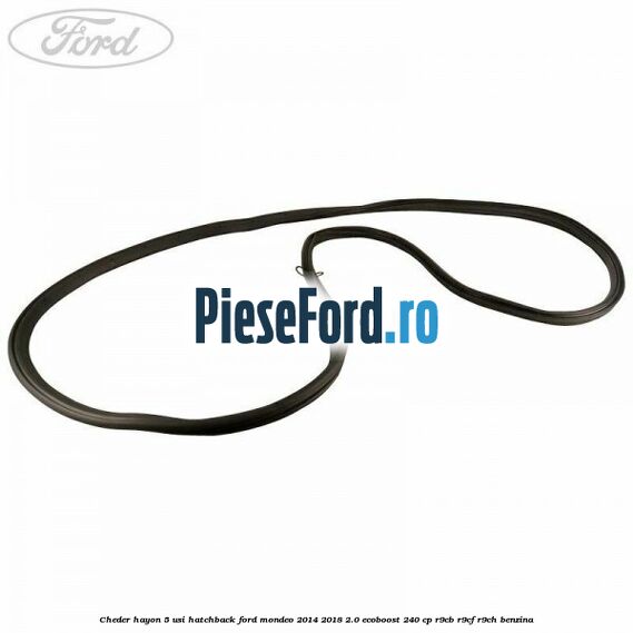 Cheder hayon 5 usi hatchback Ford Mondeo 2014-2018 2.0 EcoBoost 240 cp R9CB, R9CF, R9CH benzina