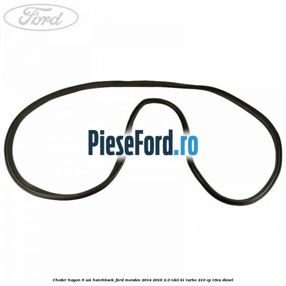 Cheder hayon 5 usi hatchback Ford Mondeo 2014-2018 2.0 TDCi Bi-Turbo 210 cp T9CA diesel
