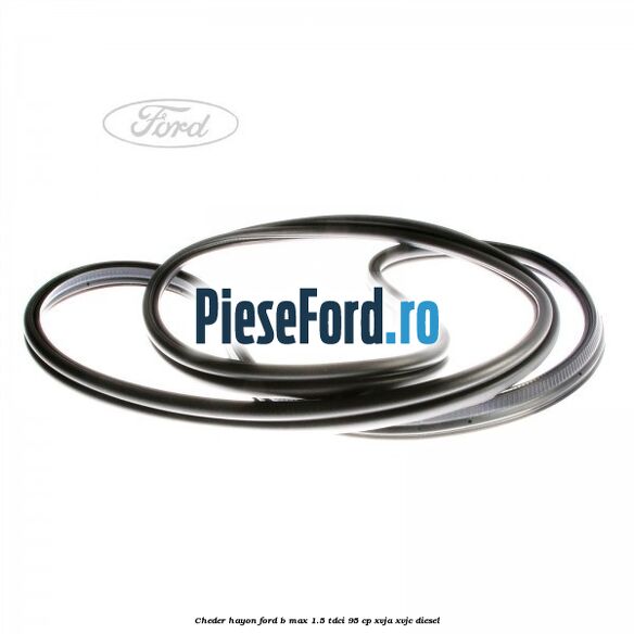 Cheder hayon Ford B-Max 1.5 TDCi 95 cp XVJA, XVJC diesel