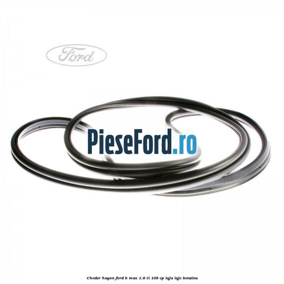 Cheder hayon Ford B-Max 1.6 Ti 105 cp IQJA, IQJC benzina