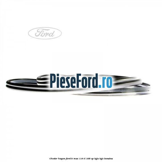 Cheder hayon Ford B-Max 1.6 Ti 105 cp IQJA, IQJC benzina