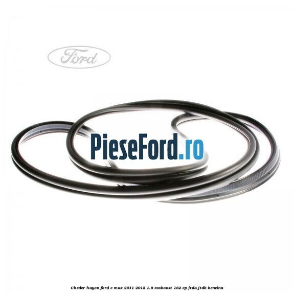 Cheder hayon Ford C-Max 2011-2015 1.6 EcoBoost 182 cp Cheder hayon Ford C-Max 2011-2015 1.6 EcoBoost 182 cp JTDA, JTDB benzina