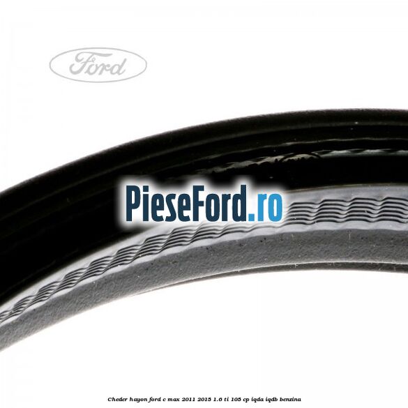 Cheder hayon Ford C-Max 2011-2015 1.6 Ti 105 cp IQDA, IQDB benzina