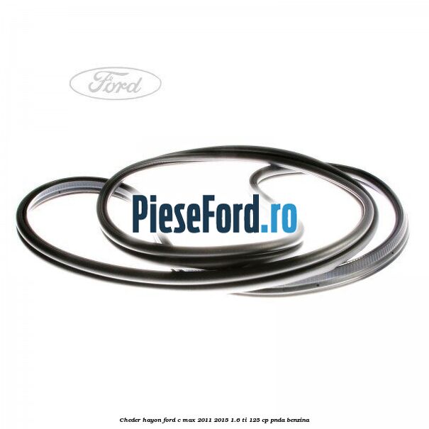 Cheder hayon Ford C-Max 2011-2015 1.6 Ti 125 cp PNDA benzina