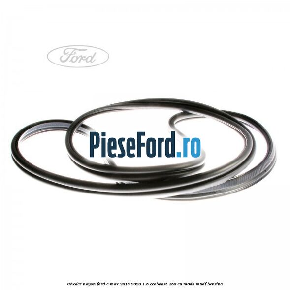 Cheder hayon Ford C-Max 2016-2020 1.5 EcoBoost 150 cp M8DB, M8DF benzina