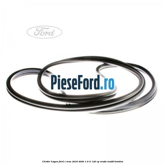 Cheder hayon Ford C-Max 2016-2020 1.6 Ti 120 cp MUDA, MUDD benzina