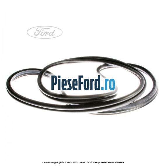 Cheder hayon Ford C-Max 2016-2020 1.6 Ti 120 cp MUDA, MUDD benzina