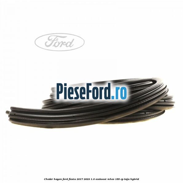 Cheder hayon Ford Fiesta 2017-2023 1.0 EcoBoost mHEV 155 cp BZJA Hybrid