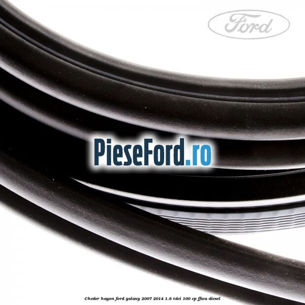 Cheder hayon Ford Galaxy 2007-2014 1.8 TDCi 100 cp FFWA diesel