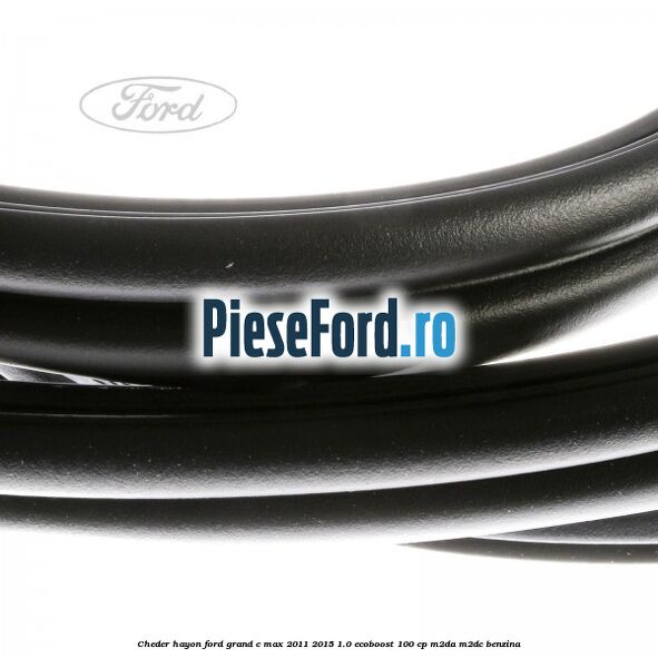 Cheder hayon Ford Grand C-Max 2011-2015 1.0 EcoBoost 100 cp M2DA, M2DC benzina