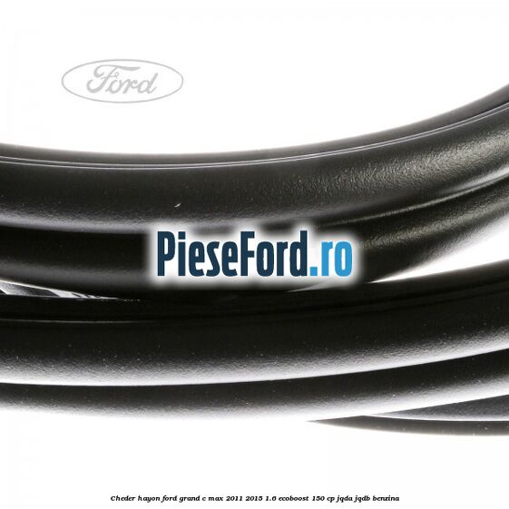 Cheder hayon Ford Grand C-Max 2011-2015 1.6 EcoBoost 150 cp JQDA, JQDB benzina