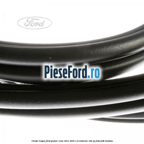 Cheder hayon Ford Grand C-Max 2011-2015 1.6 EcoBoost 182 cp JTDA, JTDB benzina