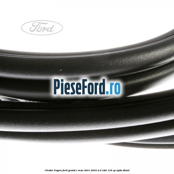 Cheder hayon Ford Grand C-Max 2011-2015 2.0 TDCi 115 cp TYDA diesel