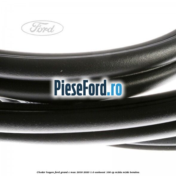 Cheder hayon Ford Grand C-Max 2016-2020 1.0 EcoBoost 100 cp M2DA, M2DC benzina