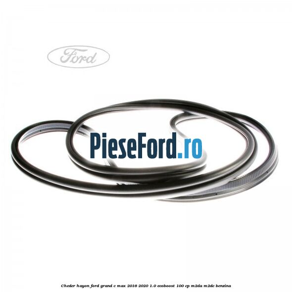 Cheder hayon Ford Grand C-Max 2016-2020 1.0 EcoBoost 100 cp M2DA, M2DC benzina