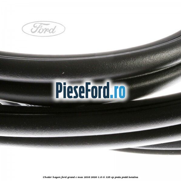 Cheder hayon Ford Grand C-Max 2016-2020 1.6 Ti 125 cp PNDA, PNDD benzina