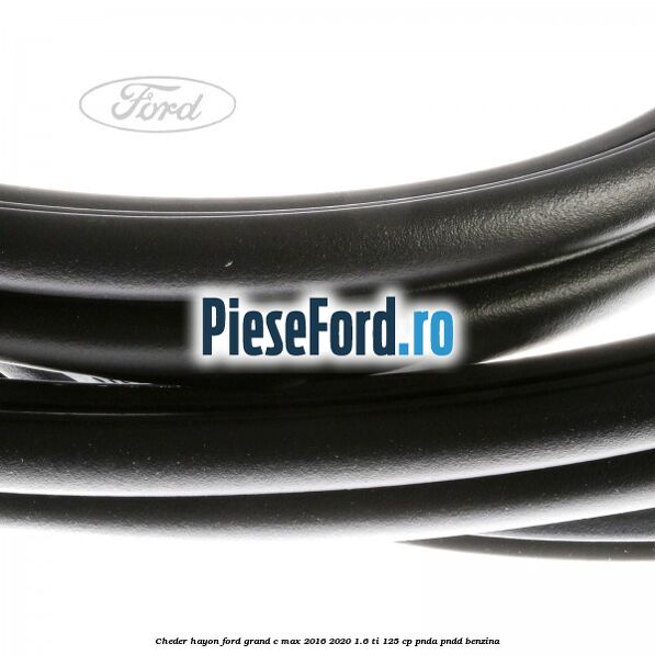 Cheder hayon Ford Grand C-Max 2016-2020 1.6 Ti 125 cp PNDA, PNDD benzina