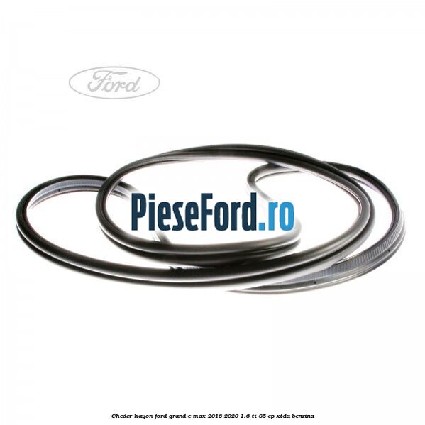 Cheder hayon Ford Grand C-Max 2016-2020 1.6 Ti 85 cp XTDA benzina