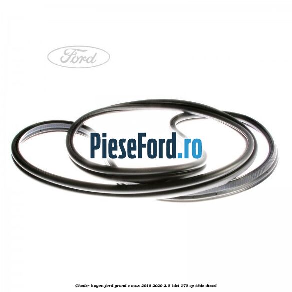 Cheder hayon Ford Grand C-Max 2016-2020 2.0 TDCi 170 cp T8DE diesel
