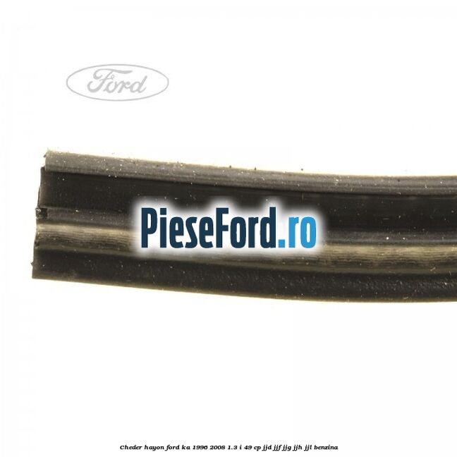 Cheder hayon Ford Ka 1996-2008 1.3 i 49 cp JJD, JJF, JJG, JJH, JJL benzina