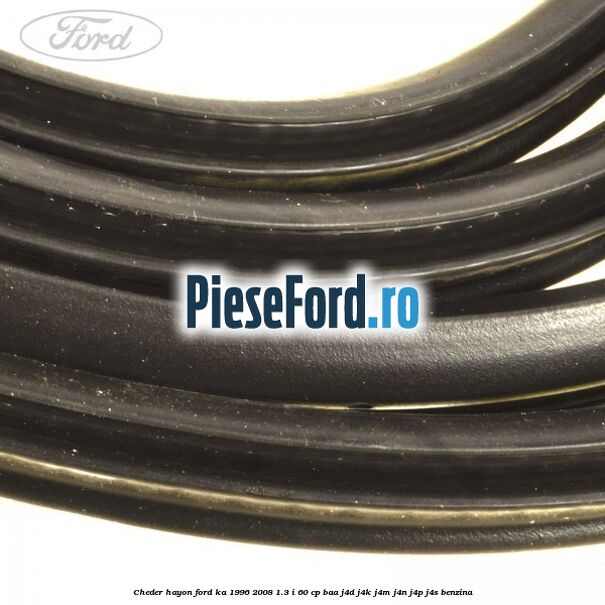 Cheder hayon Ford Ka 1996-2008 1.3 i 60 cp BAA, J4D, J4K, J4M, J4N, J4P, J4S benzina