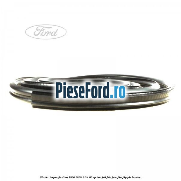 Cheder hayon Ford Ka 1996-2008 1.3 i 60 cp BAA, J4D, J4K, J4M, J4N, J4P, J4S benzina