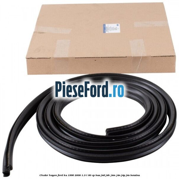 Cheder hayon Ford Ka 1996-2008 1.3 i 60 cp BAA, J4D, J4K, J4M, J4N, J4P, J4S benzina