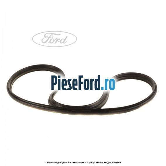Cheder hayon Ford Ka 2009-2016 1.2 69 cp 169A4000, FP4 benzina