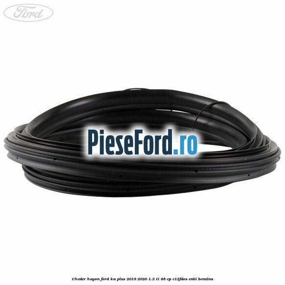 Cheder hayon Ford Ka plus 2019-2020 1.2 Ti 85 cp C12FDOS, ENBI benzina