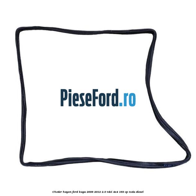 Cheder hayon Ford Kuga 2008-2012 2.0 TDCI 4x4 163 cp TXDA diesel