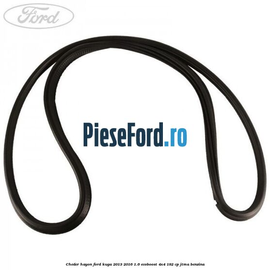 Cheder hayon Ford Kuga 2013-2016 1.6 EcoBoost 4x4 182 cp JTMA benzina