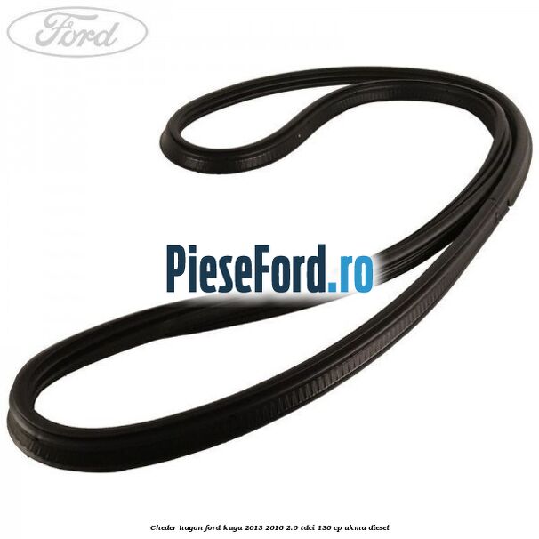 Cheder hayon Ford Kuga 2013-2016 2.0 TDCi 136 cp UKMA diesel