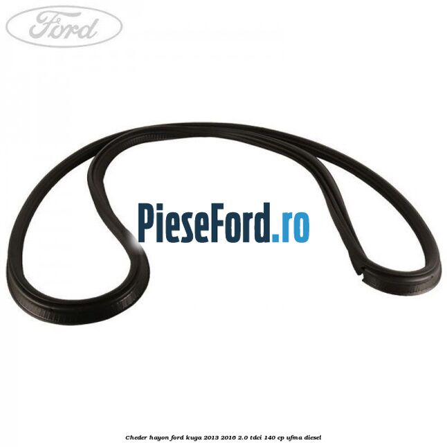 Cheder hayon Ford Kuga 2013-2016 2.0 TDCi 140 cp UFMA diesel