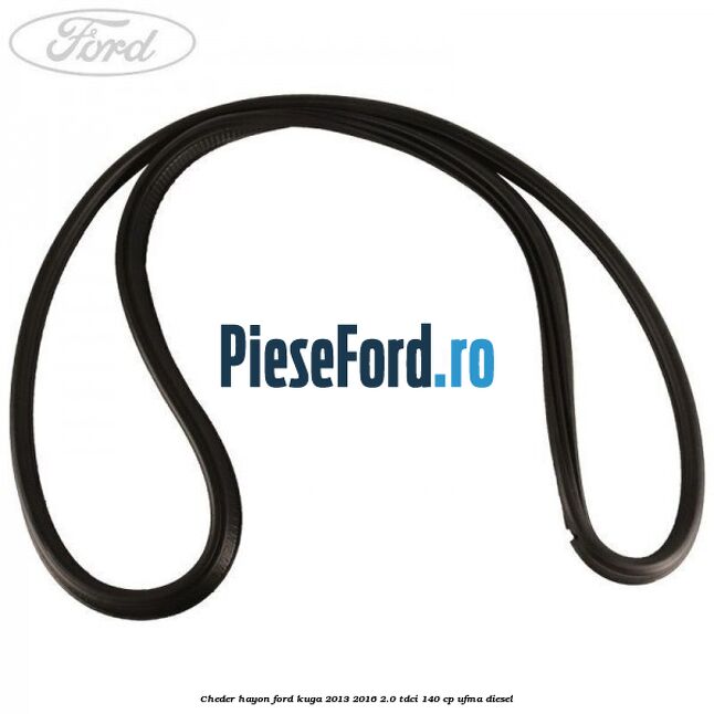 Cheder hayon Ford Kuga 2013-2016 2.0 TDCi 140 cp UFMA diesel
