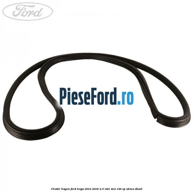 Cheder hayon Ford Kuga 2013-2016 2.0 TDCi 4x4 136 cp UKMA diesel