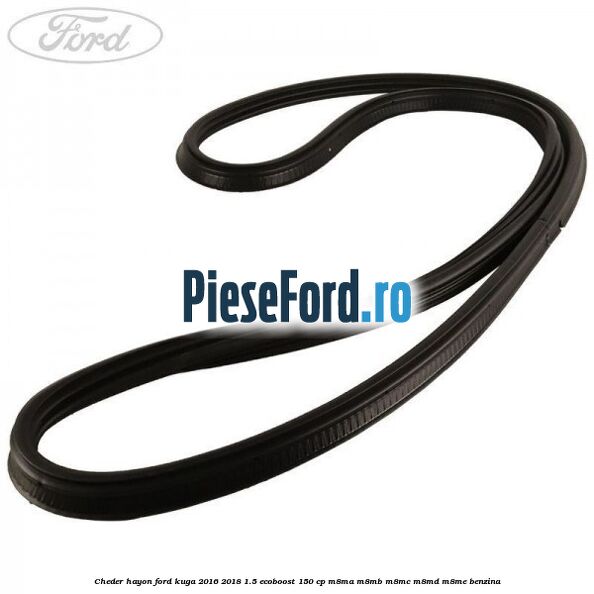 Cheder hayon Ford Kuga 2016-2018 1.5 EcoBoost 150 cp M8MA, M8MB, M8MC, M8MD, M8ME benzina