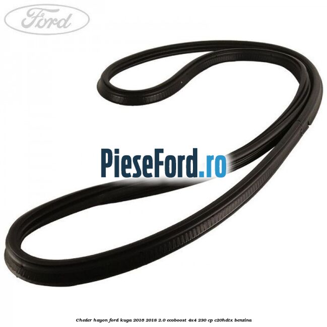 Cheder hayon Ford Kuga 2016-2018 2.0 EcoBoost 4x4 230 cp C20HDTX benzina