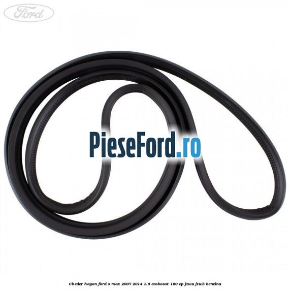 Cheder hayon Ford S-Max 2007-2014 1.6 EcoBoost 160 cp JTWA, JTWB benzina