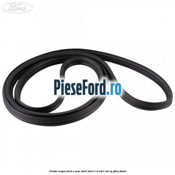 Cheder hayon Ford S-Max 2007-2014 1.8 TDCi 100 cp FFWA diesel