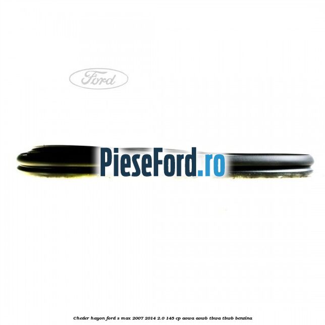 Cheder hayon Ford S-Max 2007-2014 2.0 145 cp AOWA, AOWB, TBWA, TBWB benzina