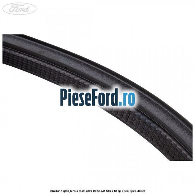 Cheder hayon Ford S-Max 2007-2014 2.0 TDCi 115 cp KLWA, TYWA diesel