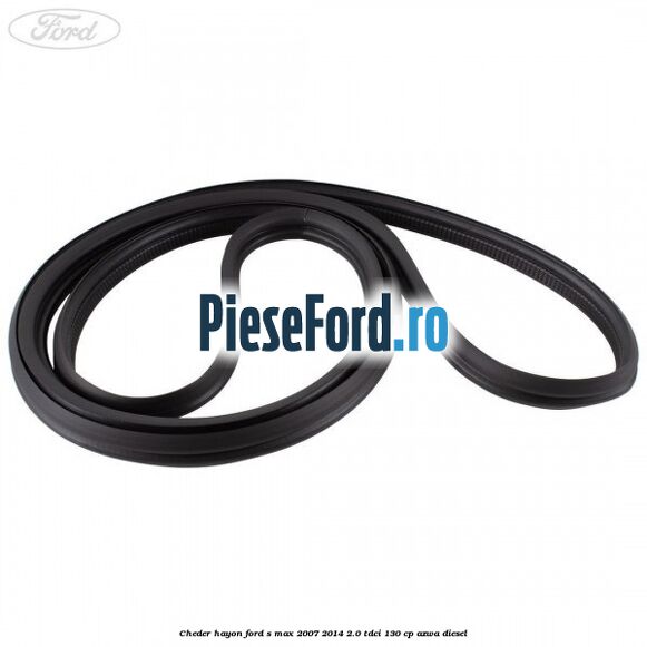 Cheder hayon Ford S-Max 2007-2014 2.0 TDCi 130 cp AZWA diesel