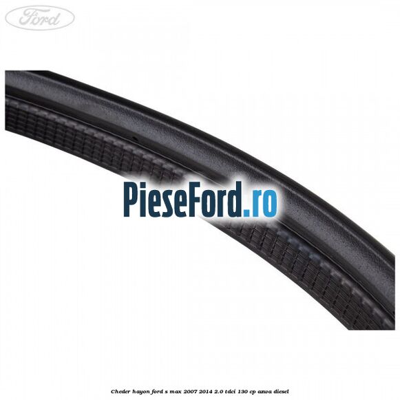 Cheder hayon Ford S-Max 2007-2014 2.0 TDCi 130 cp AZWA diesel