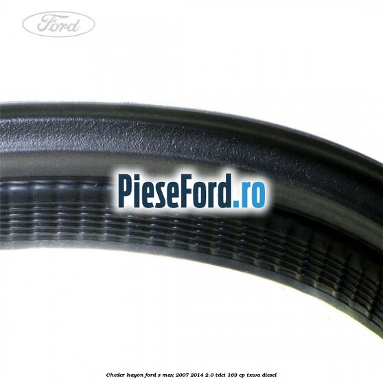 Cheder hayon Ford S-Max 2007-2014 2.0 TDCi 163 cp TXWA diesel