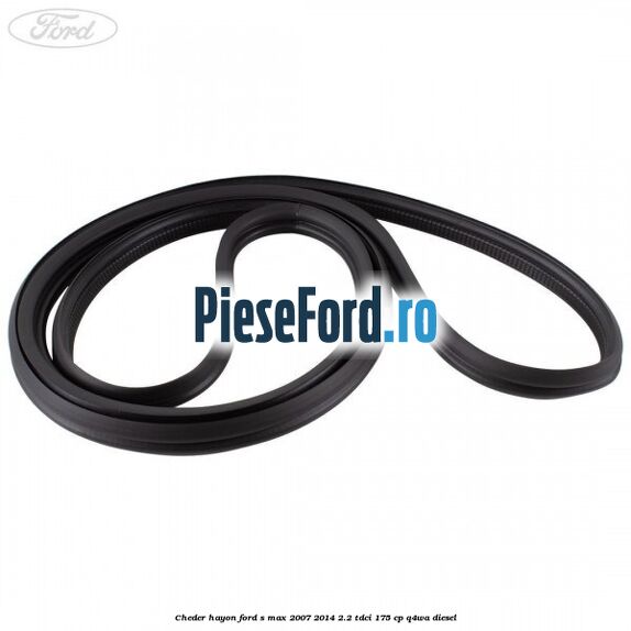 Cheder hayon Ford S-Max 2007-2014 2.2 TDCi 175 cp Q4WA diesel
